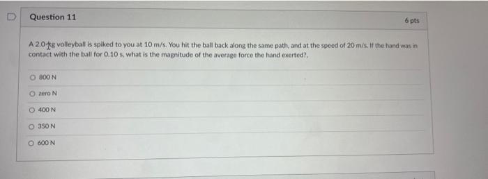 Question 11 6 Pts A 2 0 Fs Volleyball Is Spiked To You At 10 M S You Hit The Ball Back Along The Same Path And At The 1