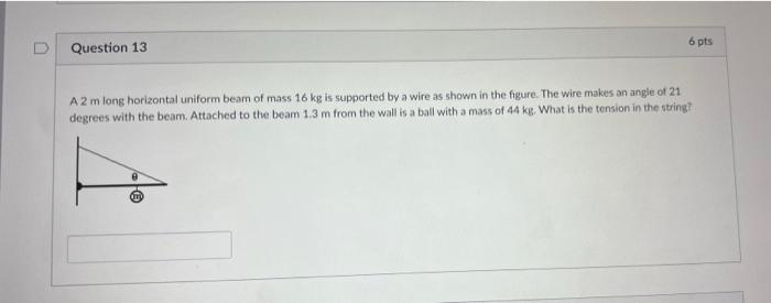 6 Pts Question 13 A 2 M Long Horizontal Uniform Beam Of Mass 16 Kg Is Supported By A Wire As Shown In The Figure The Wi 1