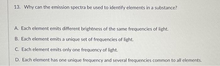 13 Why Can The Emission Spectra Be Used To Identify Elements In A Substance A Each Element Emits Different Brightness 1