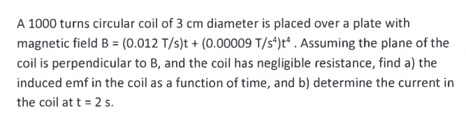 A 1000 Turns Circular Coil Of 3 Cm Diameter Is Placed Over A Plate With Magnetic Field B 0 012 T S T 0 00009 T S4 1
