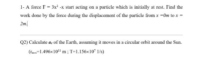 1 A Force F 3x X Start Acting On A Particle Which Is Initially At Rest Find The Work Done By The Force During The D 1