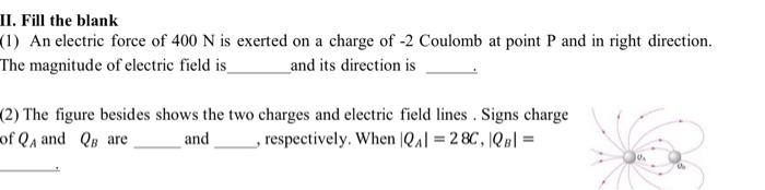 Ii Fill The Blank 1 An Electric Force Of 400 N Is Exerted On A Charge Of 2 Coulomb At Point P And In Right Direction 1