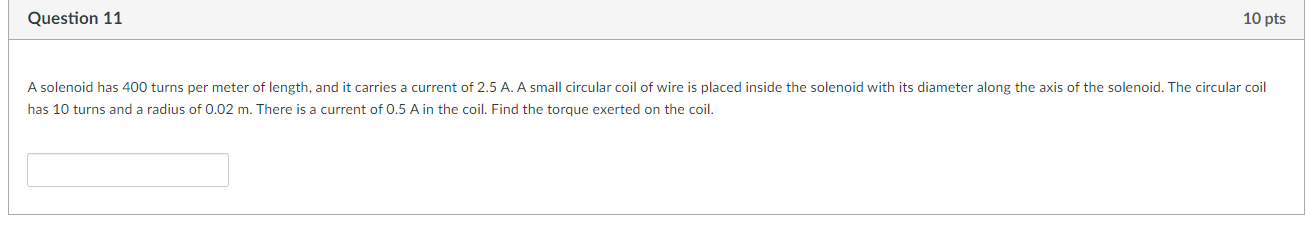 Question 11 10 Pts A Solenoid Has 400 Turns Per Meter Of Length And It Carries A Current Of 2 5 A A Small Circular Coi 1