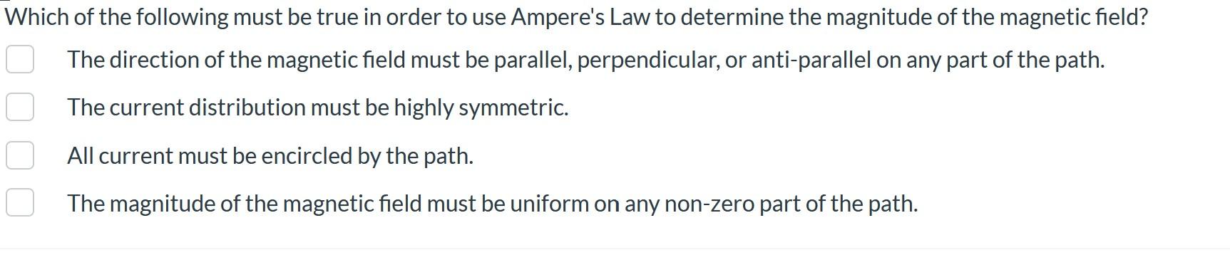 Which Of The Following Must Be True In Order To Use Ampere S Law To Determine The Magnitude Of The Magnetic Field The D 1
