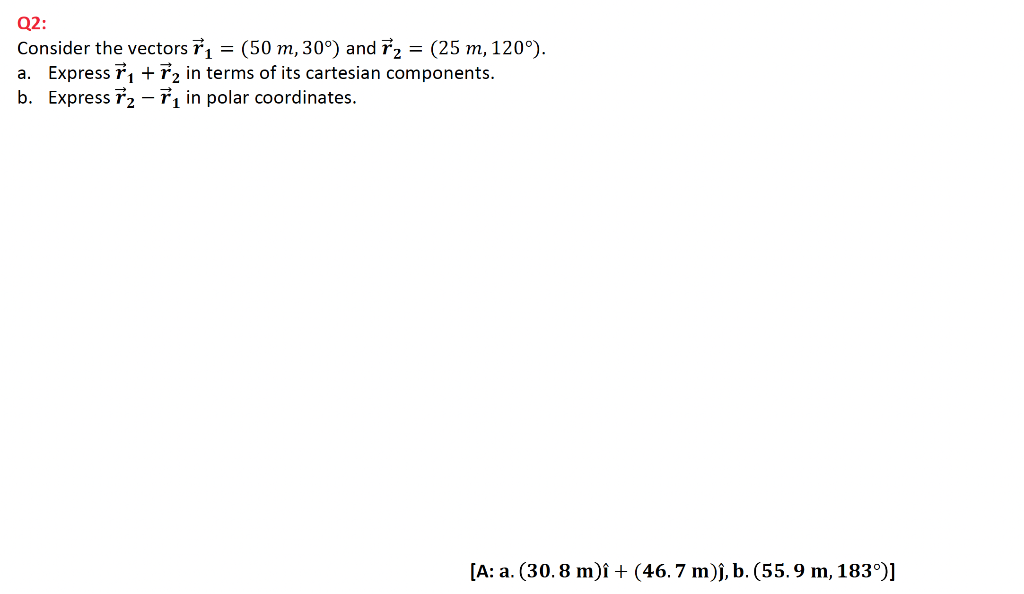 Q2 Consider The Vectors Ri 50 M 30 And 2 25 M 120 A Express 11 12 In Terms Of Its Cartesian Components 1