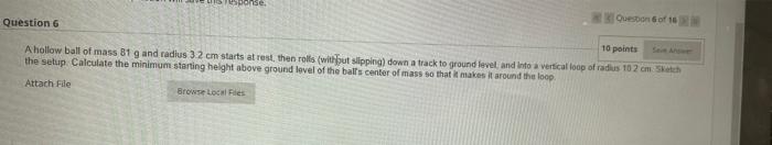Ponse Question Of Question 6 10 Points A Hollow Ball Of Mass 81 G And Radius 32 Cm Starts At Rest Then Rolls Without S 1