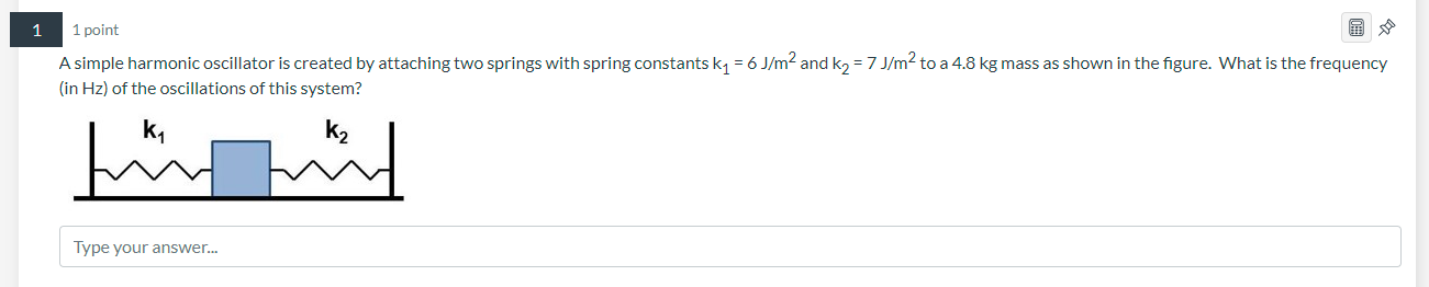 1 1 Point A Simple Harmonic Oscillator Is Created By Attaching Two Springs With Spring Constants Ky 6j M2 And K2 7 J 1