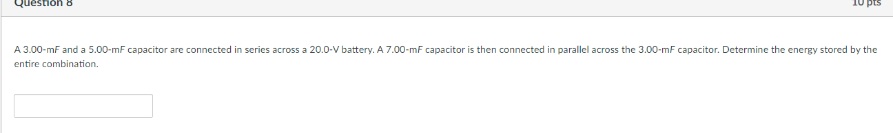 Question 8 10 Pts A 3 00 Mf And A 5 00 Mf Capacitor Are Connected In Series Across A 20 0 V Battery A 7 00 Mf Capacitor 1