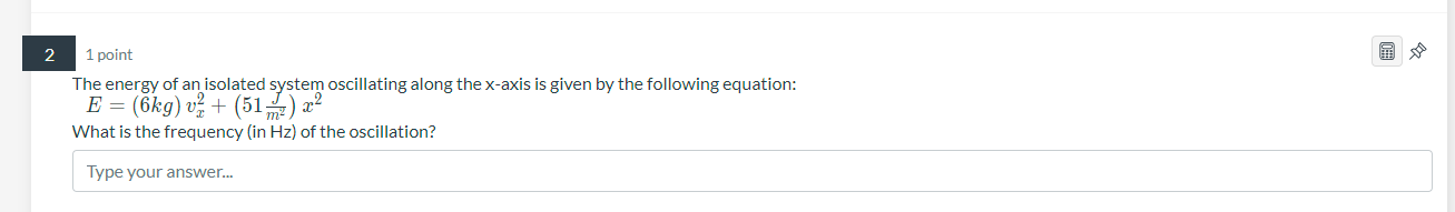 2 1 Point The Energy Of An Isolated System Oscillating Along The X Axis Is Given By The Following Equation E 6kg V2 1