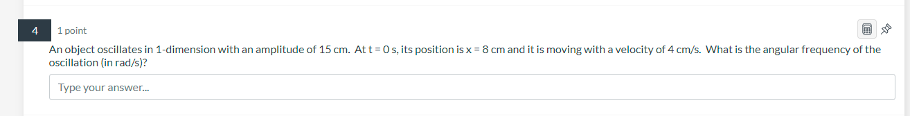 4 1 Point An Object Oscillates In 1 Dimension With An Amplitude Of 15 Cm At T 0 S Its Position Is X 8 Cm And It Is 1