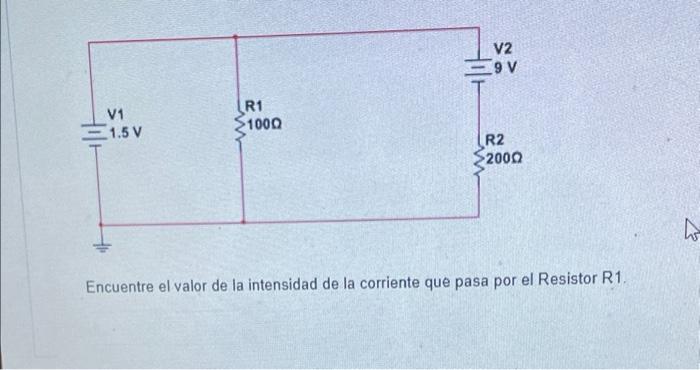V2 Holt 9v Hola V1 1 5 V R1 1000 R2 2000 23 Encuentre El Valor De La Intensidad De La Corriente Que Pasa Por El Resistor 2