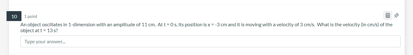 10 1 Point An Object Oscillates In 1 Dimension With An Amplitude Of 11 Cm At T 0 S Its Position Is X 3 Cm And It Is 1