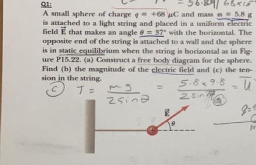 01 56 89 68x6 A Small Sphere Of Charge Q 68 C And Mass 5 8 8 Is Attached To A Light String And Placed In A Uniform 1