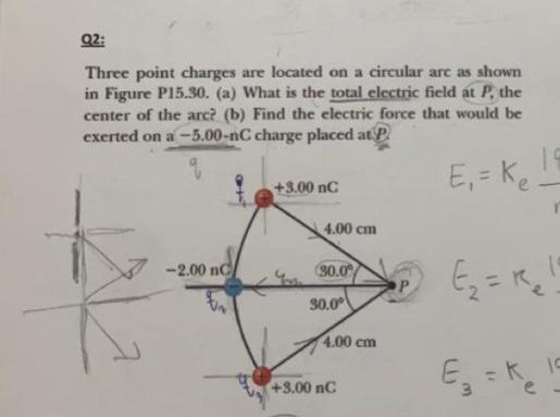 02 Three Point Charges Are Located On A Circular Are As Shown In Figure P15 30 A What Is The Total Clectric Field At 1