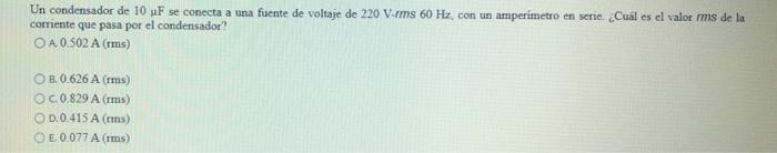 A 10uf Capacitor Is Connected To A Voltage Source Of 220 V Rms 60hz With A Serial Pairing What Is The Rms Value Of The 1