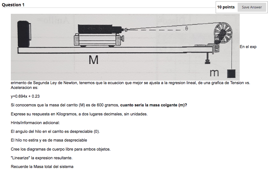 Question 1 10 Points Save Answer D En El Exp M Erimento De Segunda Ley De Newton Tenemos Que La Ecuacion Que Mejor Se 1