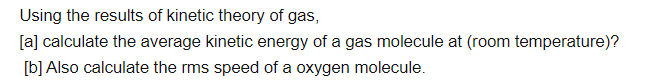 Using The Results Of Kinetic Theory Of Gas A Calculate The Average Kinetic Energy Of A Gas Molecule At Room Temperat 1