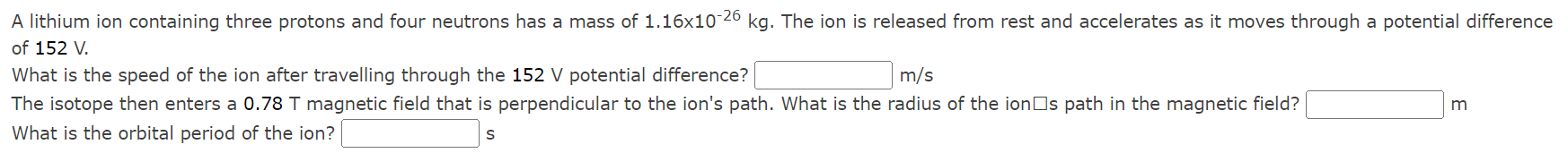 A Lithium Ion Containing Three Protons And Four Neutrons Has A Mass Of 1 16x10 26 Kg The Ion Is Released From Rest And 1