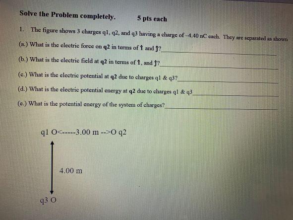Solve The Problem Completely 5 Pts Each The Figure Shows 3 Charges Q1 42 And Q3 Having A Charge Of 4 40 Nc Each They 1