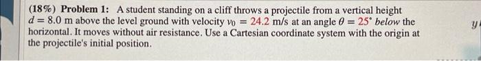 18 Problem 1 A Student Standing On A Cliff Throws A Projectile From A Vertical Height D 8 0 M Above The Level Grou 1