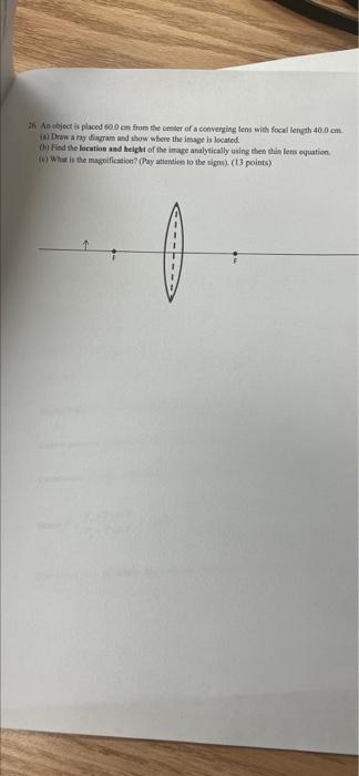 An Object Is Placed 60 0 En From The Center Of A Converting Lens With Focal Length 40 0 Cm Drawany Diagram And Show Whe 1
