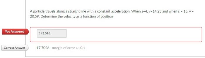 A Particle Travels Along A Straight Line With A Constant Acceleration When S 4 V 14 23 And When S 15 V 20 59 Deter 1