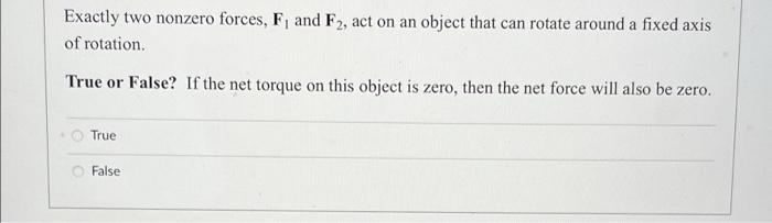 Exactly Two Nonzero Forces F And F2 Act On An Object That Can Rotate Around A Fixed Axis Of Rotation True Or False I 1