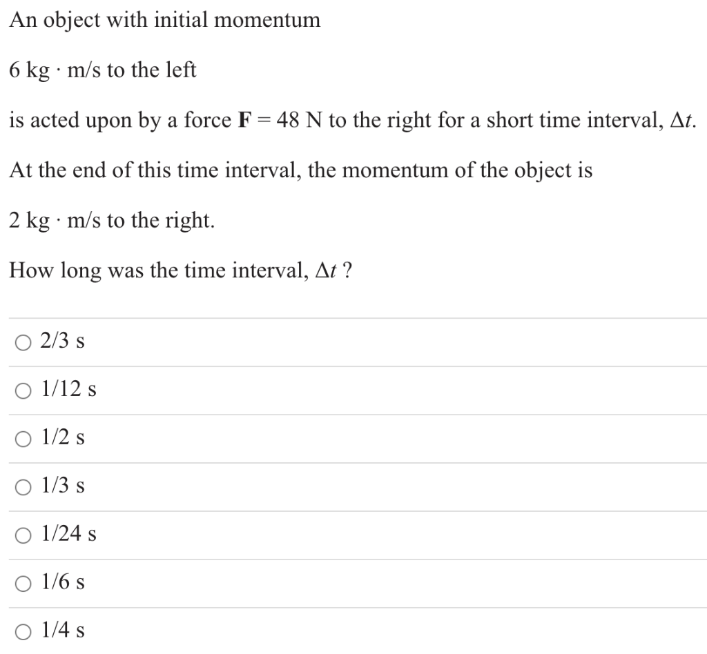 An Object With Initial Momentum 6 Kg M S To The Left Is Acted Upon By A Force F 48 N To The Right For A Short Time In 1