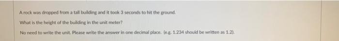 A Rock Was Dropped From A Tall Building And It Took 3 Seconds To Hit The Ground What Is The Height Of The Building In Th 1