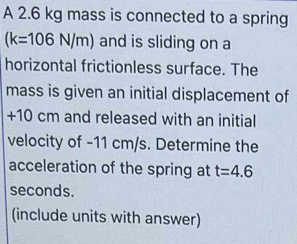A 2 6 Kg Mass Is Connected To A Spring K 106 N M And Is Sliding On A Horizontal Frictionless Surface The Mass Is Give 1