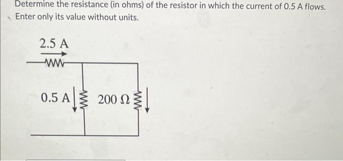 Determine The Resistance In Ohms Of The Resistor In Which The Current Of 0 5 A Flows Enter Only Its Value Without Uni 1