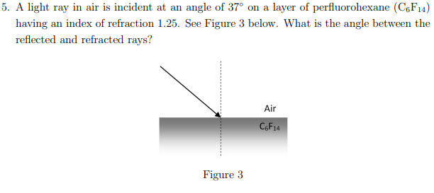 5 A Light Ray In Air Is Incident At An Angle Of 37 On A Layer Of Perfluorohexane Cf Having An Index Of Refraction 1 1