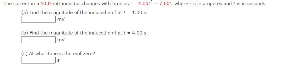 The Current In A 50 0 Mh Inductor Changes With Time As I 4 00 7 00t Where I Is In Amperes And T Is In Seconds A 1
