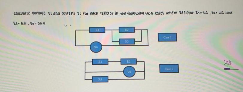 Calculate Voltage Viand Current Ti For Each Resistor In The Following Two Cases Where Resistor R1 59 22 21 And 23 3 1 1