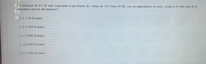 Un Inductor De 0 5 H Esta Conectado A Una Fuente De Voltaje De 110 Vrms 60 Hz Con Un Amperimetro En Serie Cual Es El Va 1
