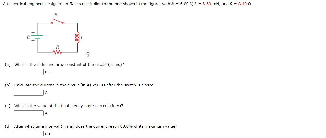 An Electrical Engineer Designed An Rl Circuit Similar To The One Shown In The Figure With A 6 00 V L 3 60 Ml And 1