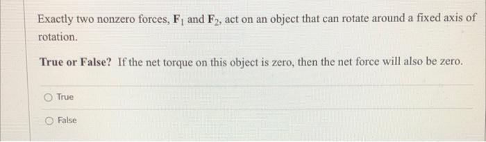 Exactly Two Nonzero Forces F And F2 Act On An Object That Can Rotate Around A Fixed Axis Of Rotation True Or False 1