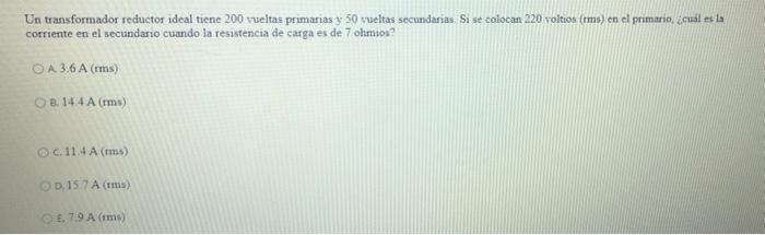 Un Transformador Reductor Ideal Tiene 200 Vueltas Primarias Y 50 Vueltas Secundarias Si Se Colocan 220 Voltios Tm En 1
