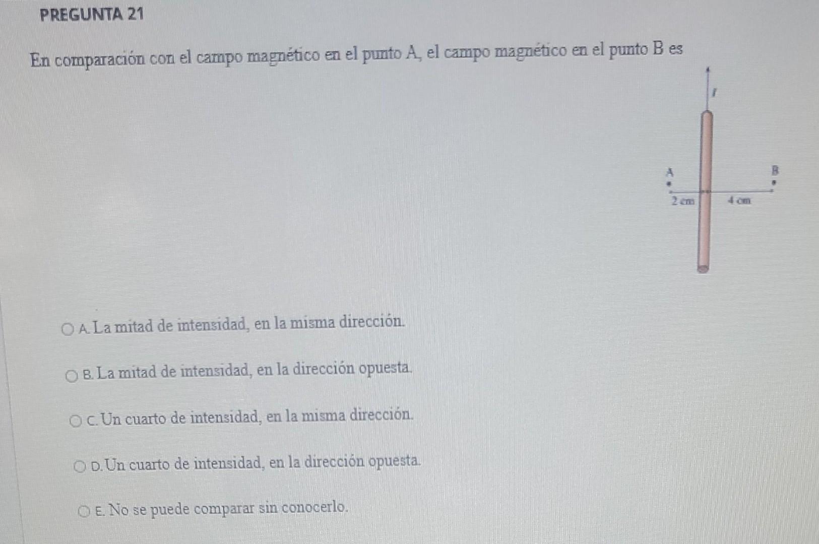 Pregunta 21 En Comparacion Con El Campo Magnetico En El Punto A El Campo Magnetico En El Punto B Es B O A La Mitad De In 1