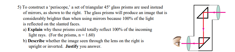 5 To Construct A Periscope A Set Of Triangular 45 Glass Prisms Are Used Instead Of Mirrors As Shown To The Right 1