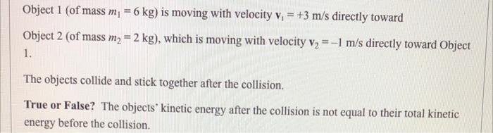 Object 1 Of Mass M2 6 Kg Is Moving With Velocity V 3 M S Directly Toward Object 2 Of Mass M2 2 Kg Which I 1