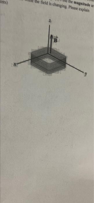 The Magnitude A The Field Is Changing Please Explain B 2