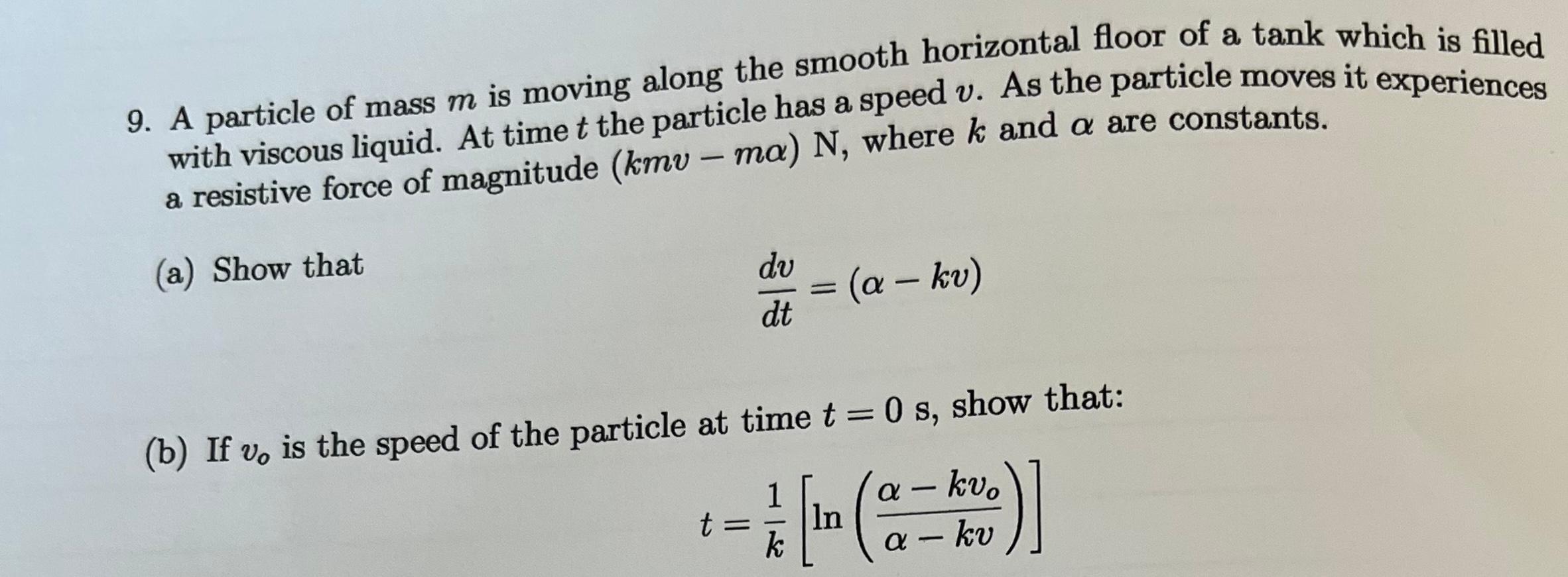 9 A Particle Of Mass M Is Moving Along The Smooth Horizontal Floor Of A Tank Which Is Filled With Viscous Liquid At Ti 1