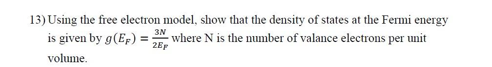 13 Using The Free Electron Model Show That The Density Of States At The Fermi Energy Is Given By G Ep Where N Is The 1