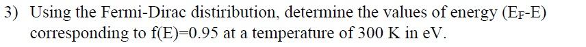 3 Using The Fermi Dirac Distiribution Determine The Values Of Energy Ef E Corresponding To F E 0 95 At A Temperatur 1