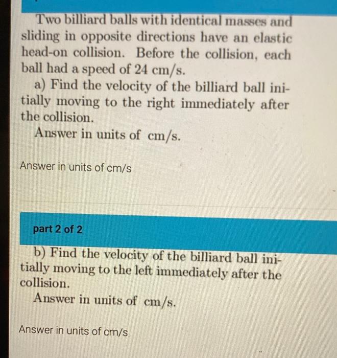 Two Billiard Balls With Identical Masses And Sliding In Opposite Directions Have An Elastic Head On Collision Before Th 1