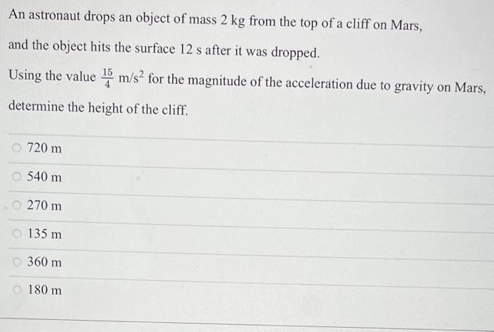 An Astronaut Drops An Object Of Mass 2 Kg From The Top Of A Cliff On Mars And The Object Hits The Surface 12 S After It 1
