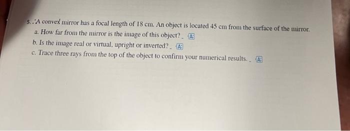 5 A Convex Mirror Has A Focal Length Of 18 Cm An Object Is Located 45 Cm From The Surface Of The Mirror A How Far Fr 1