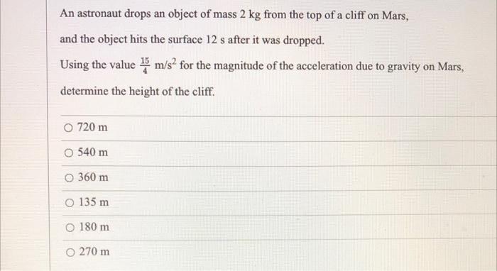 An Astronaut Drops An Object Of Mass 2 Kg From The Top Of A Cliff On Mars And The Object Hits The Surface 12 S After It 1