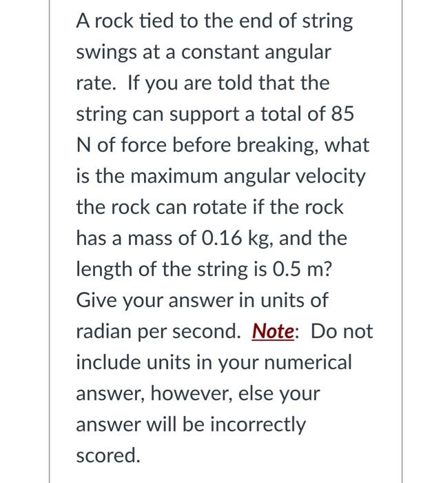 A Rock Tied To The End Of String Swings At A Constant Angular Rate If You Are Told That The String Can Support A Total 1